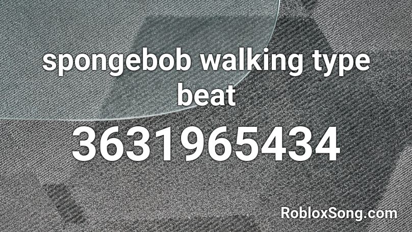 spongebob walking type beat Roblox ID