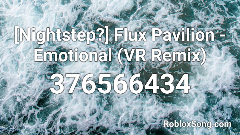 [Nightstep?] Flux Pavilion - Emotional (VR Remix) Roblox ID