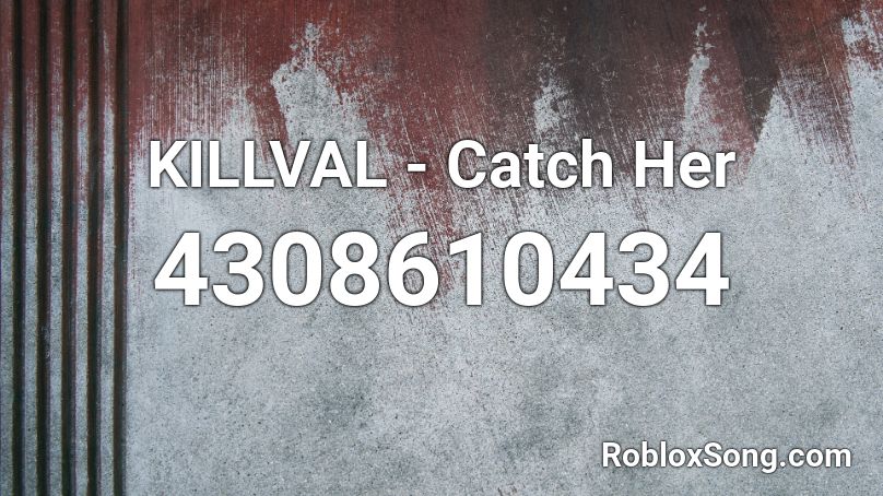 KILLVAL - Catch Her Roblox ID