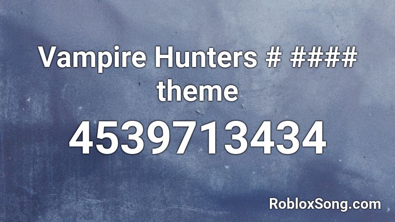 Vampire Hunters Theme Roblox Id Roblox Music Codes - vampire hunter song roblox