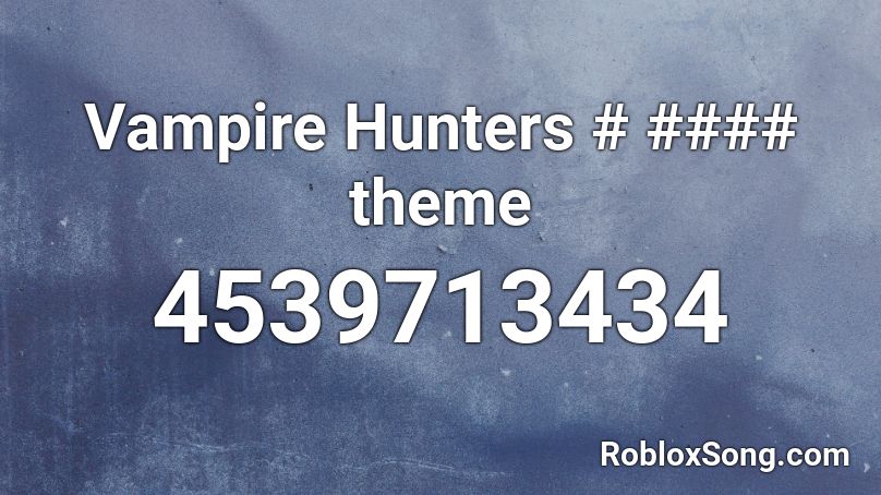 Vampire Hunters 3 - Theme Roblox ID - Roblox music codes