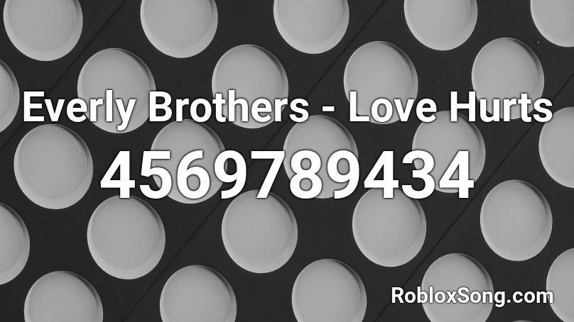 Everly Brothers - Love Hurts Roblox ID