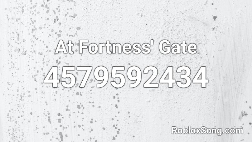 At Fortness' Gate Roblox ID