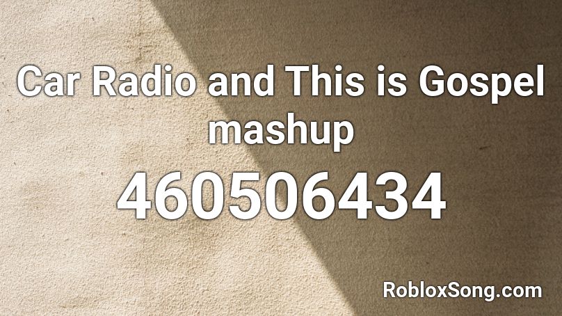  Car Radio and This is Gospel mashup Roblox ID