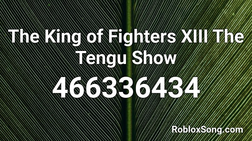 The King of Fighters XIII The Tengu Show Roblox ID