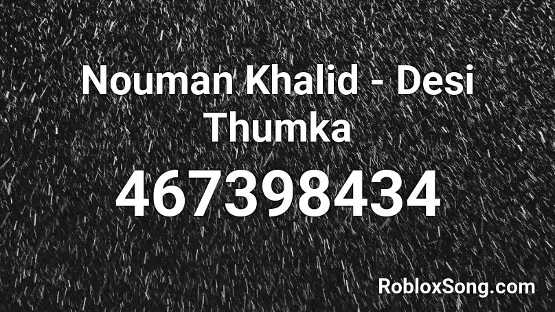 Nouman Khalid - Desi Thumka Roblox ID