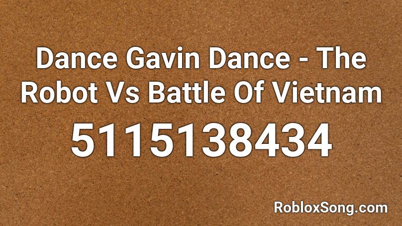 Dance Gavin Dance - The Robot Vs Battle Of Vietnam Roblox ID