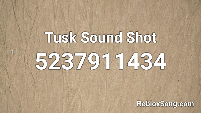 Tusk Sound Shot Roblox ID