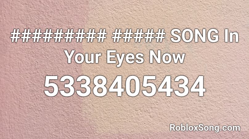 SONG In Your Eyes Now Roblox ID - Roblox music codes