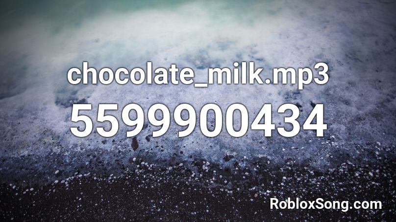 Chocolate Milk Mp3 Roblox Id Roblox Music Codes - chocolate milk roblox id