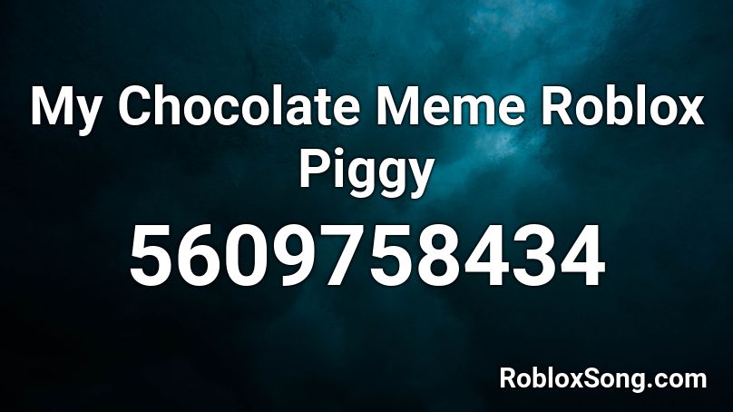 My Chocolate Meme Roblox Piggy Roblox ID