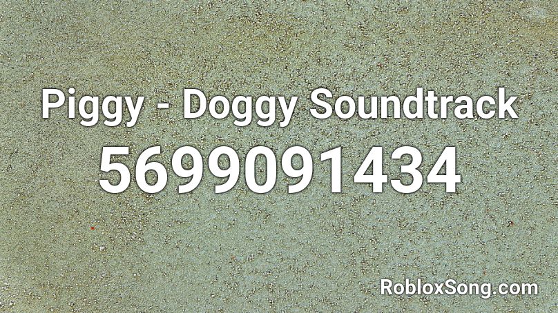 Piggy - Doggy Soundtrack Roblox ID