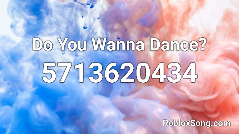 Do You Wanna Dance? Roblox ID