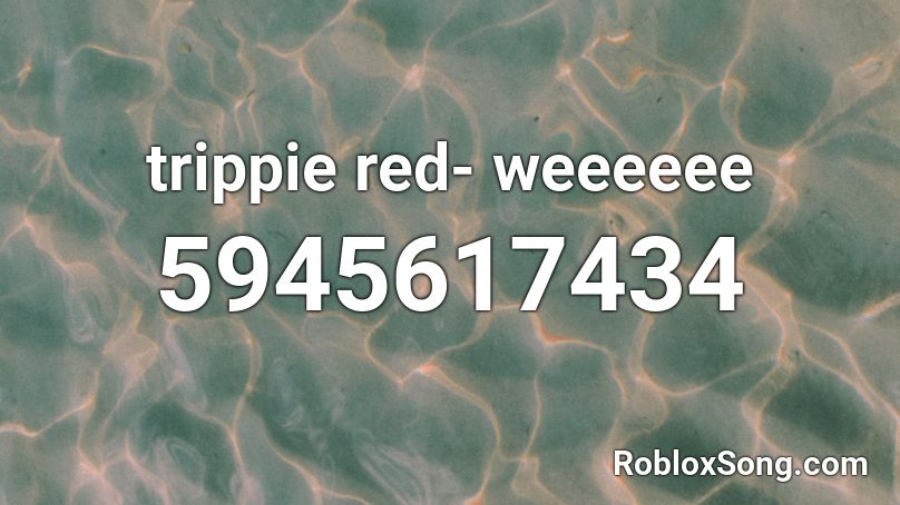 Trippie Red Weeeeee Roblox Id Roblox Music Codes - trippie redd roblox id