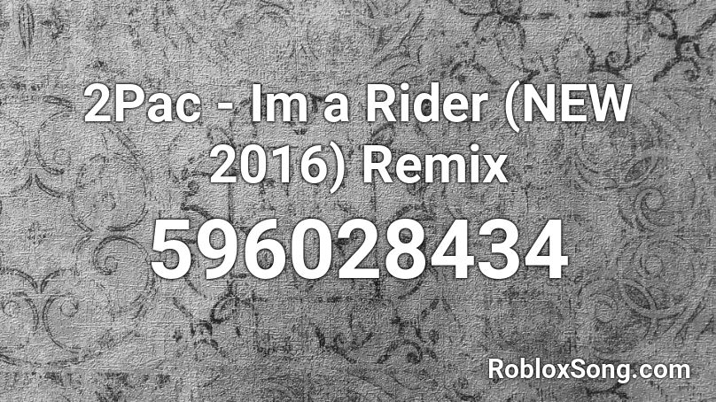 2pac Im A Rider New 2016 Remix Roblox Id Roblox Music Codes - ruby rider roblox id