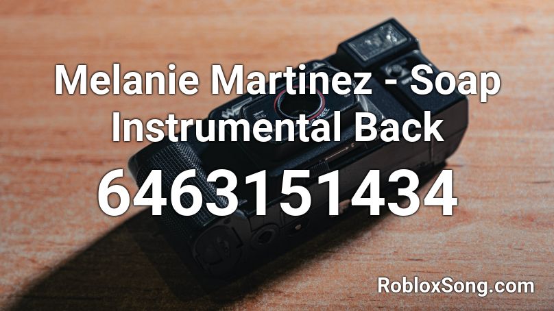 Melanie Martinez - Soap Instrumental Back Roblox ID