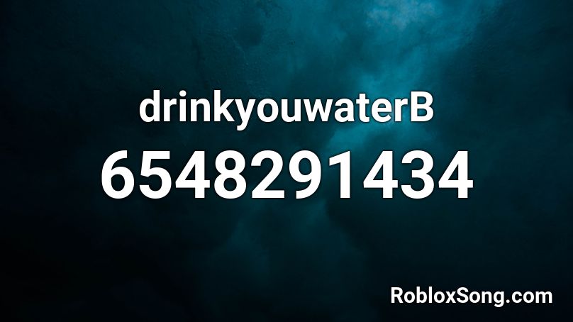 drinkyouwaterB Roblox ID