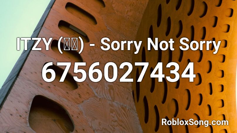 Itzy 있지 Sorry Not Sorry Roblox Id Roblox Music Codes - what is the song code to sorry not sorry roblox