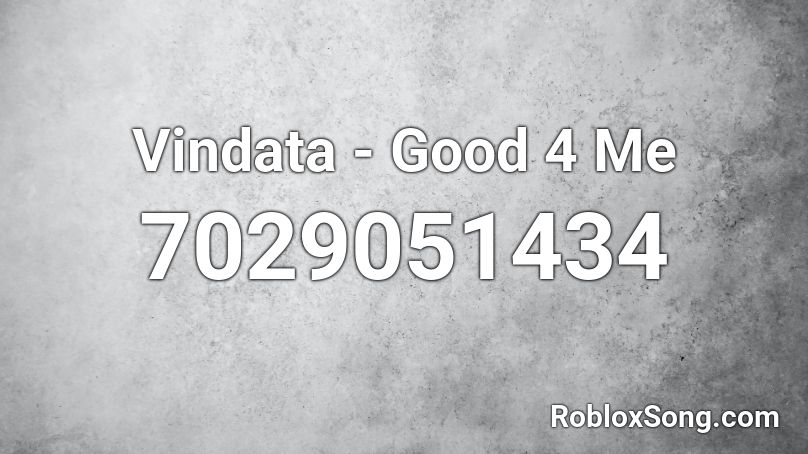 Vindata - Good 4 Me Roblox ID