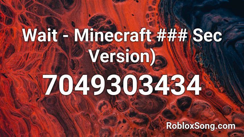 Wait - Minecraft ### Sec Version) Roblox ID