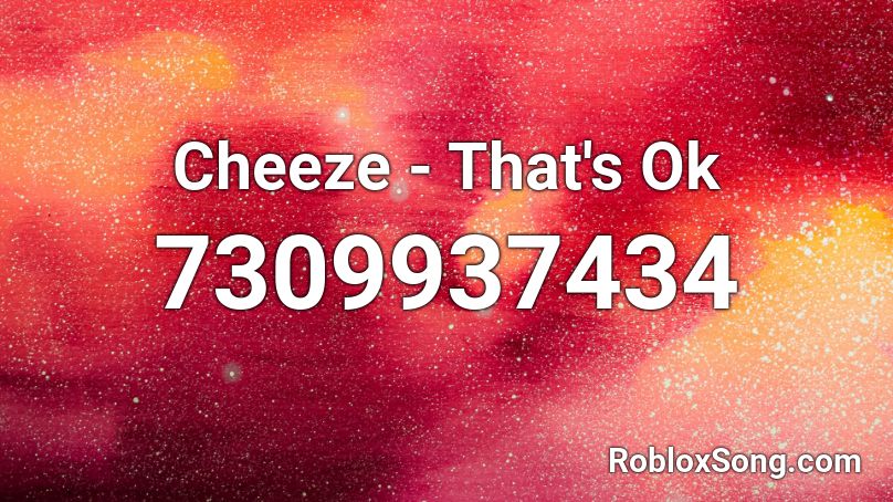 Cheeze - That's Ok Roblox ID