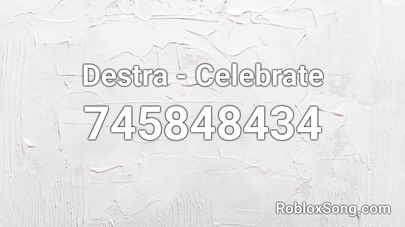 Destra - Celebrate Roblox ID