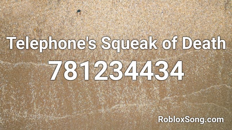 Telephone's Squeak of Death Roblox ID