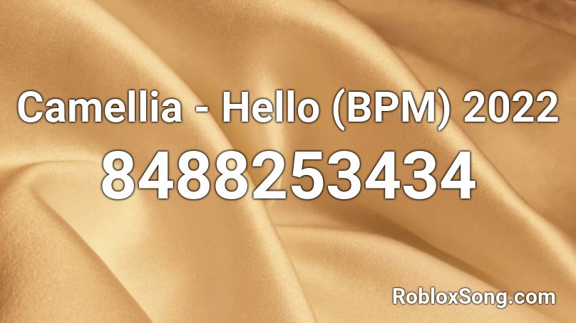 Camellia - Hello (BPM) 2022 Roblox ID