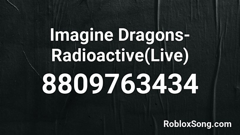 Imagine Dragons-Radioactive(Live) Roblox ID