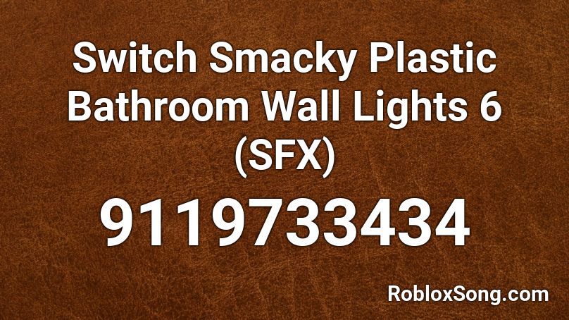 Switch Smacky Plastic Bathroom Wall Lights 6 (SFX) Roblox ID