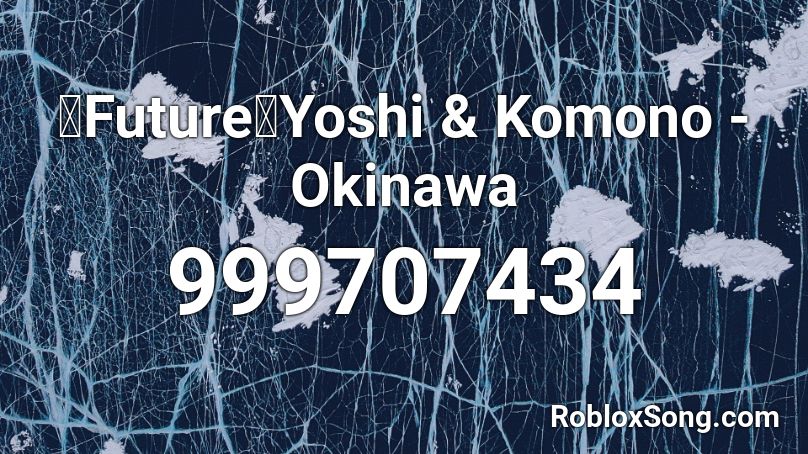 【Future】Yoshi & Komono - Okinawa Roblox ID