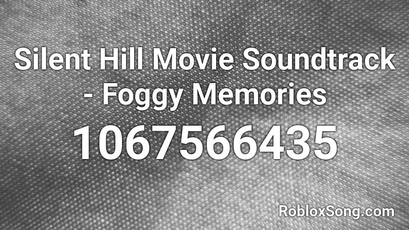Silent Hill Movie Soundtrack - Foggy Memories Roblox ID