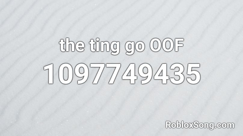 The Ting Go Oof Roblox Id Roblox Music Codes - all eyes on me bendy roblox id