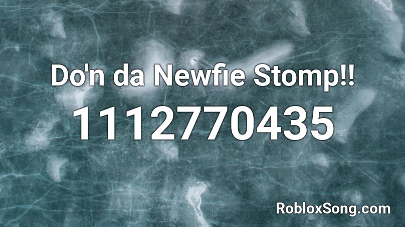 Do N Da Newfie Stomp Roblox Id Roblox Music Codes - 4 da trap roblox id