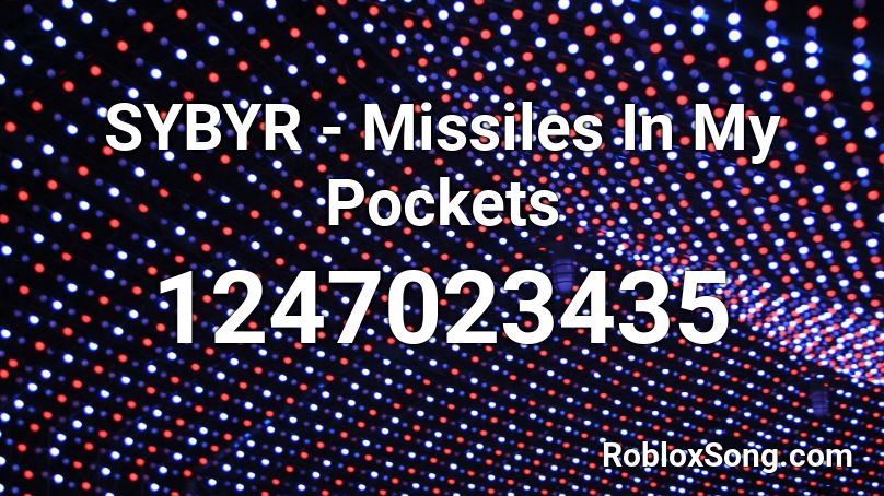 SYBYR - Missiles In My Pockets Roblox ID