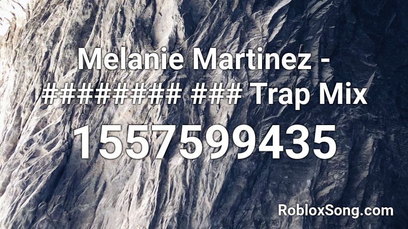 Melanie Martinez - ######## ### Trap Mix Roblox ID
