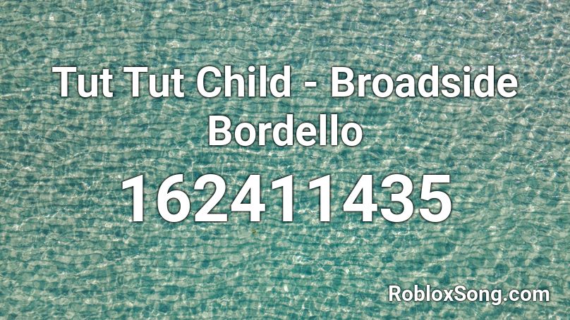 Tut Tut Child - Broadside Bordello Roblox ID