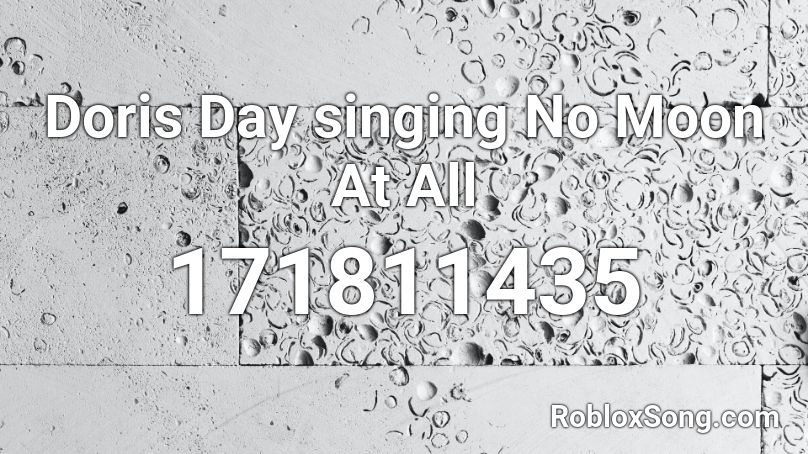 Doris Day singing No Moon At All Roblox ID