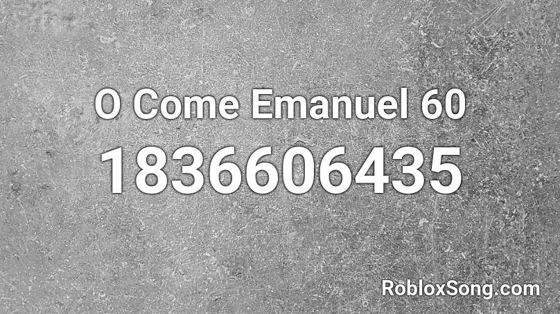 O Come Emanuel 60 Roblox ID