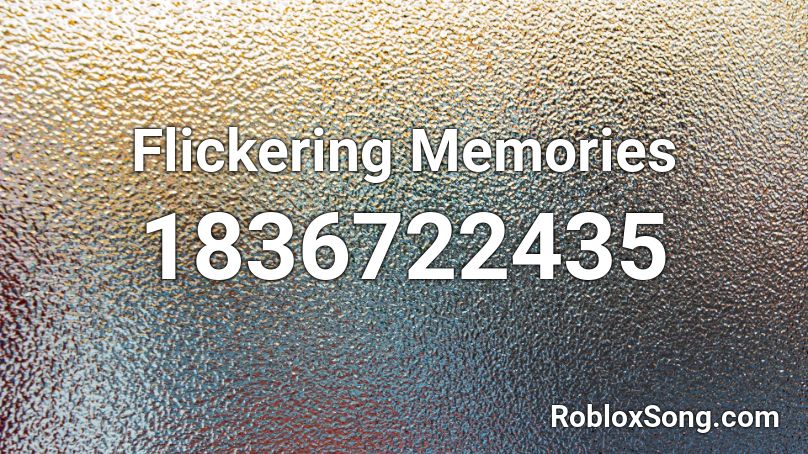 Flickering Memories Roblox ID