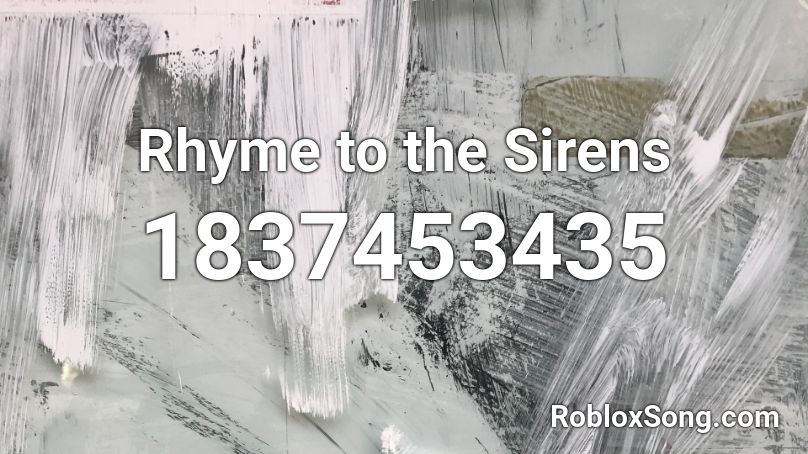 Rhyme to the Sirens Roblox ID