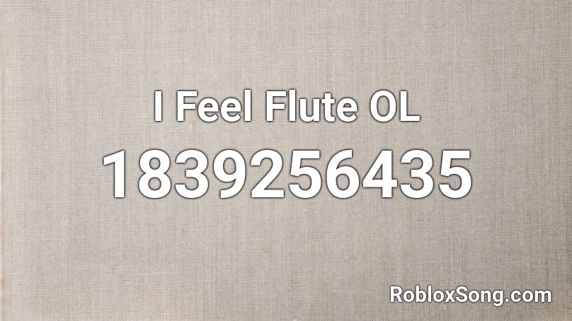 I Feel Flute OL Roblox ID