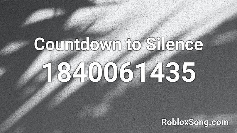 Countdown to Silence Roblox ID
