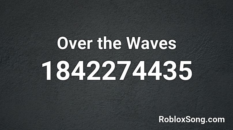 Over the Waves Roblox ID