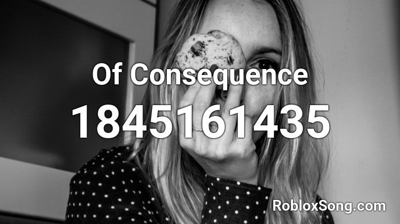 Of Consequence Roblox ID