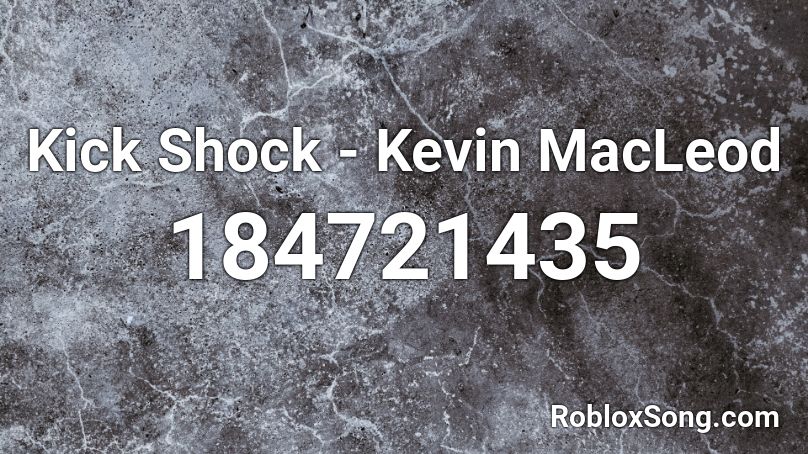 Kick Shock - Kevin MacLeod Roblox ID