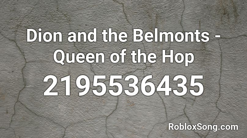 Dion and the Belmonts - Queen of the Hop Roblox ID