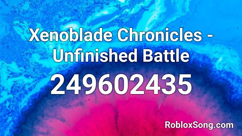 Xenoblade Chronicles - Unfinished Battle Roblox ID