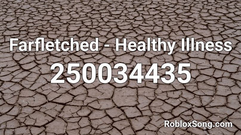 Farfletched - Healthy Illness Roblox ID