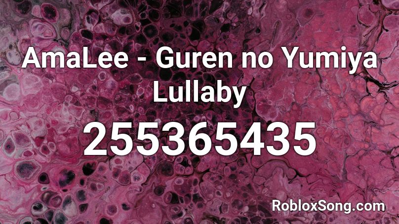 AmaLee - Guren no Yumiya Lullaby Roblox ID